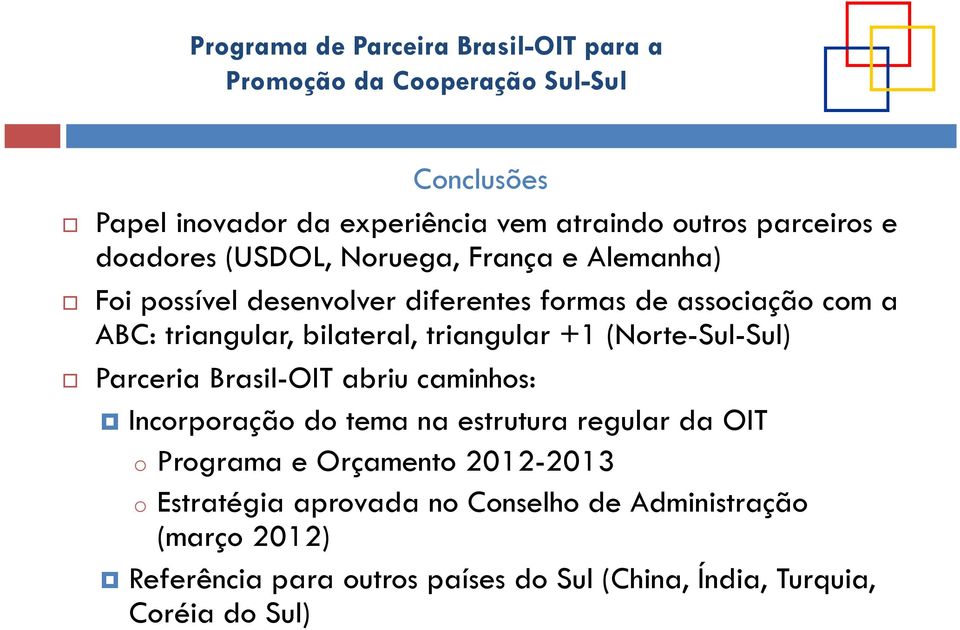 Parceria Brasil-OIT abriu caminhos: Incorporação do tema na estrutura regular da OIT o Programa e Orçamento 2012-2013 o