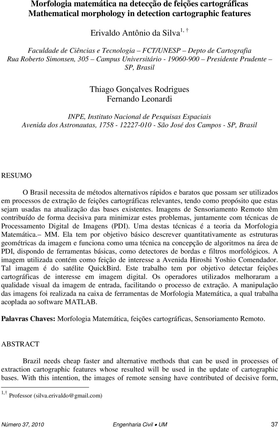 Avenida dos Astronautas, 1758-12227-010 - São José dos Campos - SP, rasil RESUMO O rasil necessita de métodos alternativos rápidos e baratos que possam ser utilizados em processos de extração de