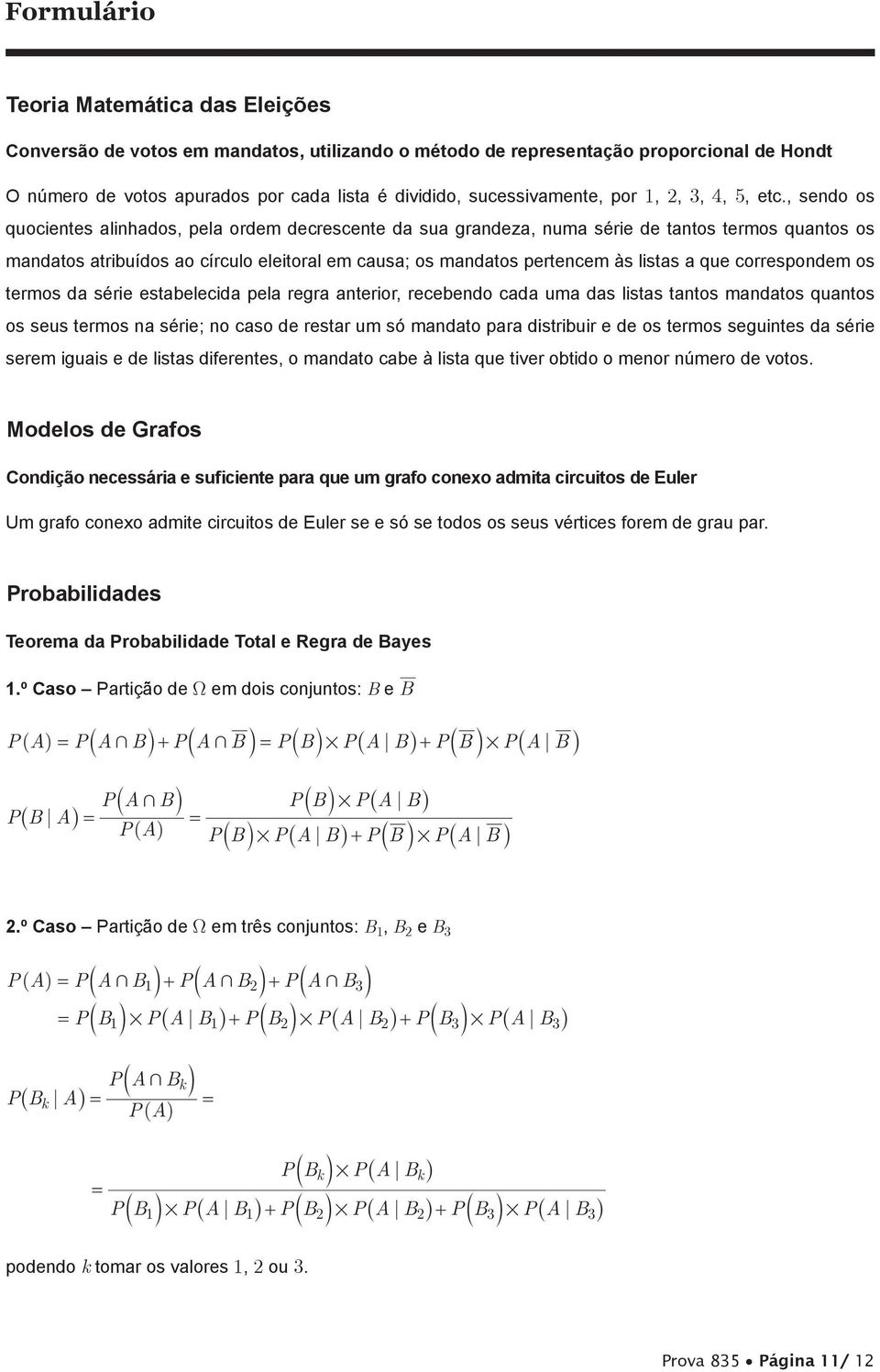 , sendo os quocientes alinhados, pela ordem decrescente da sua grandeza, numa série de tantos termos quantos os mandatos atribuídos ao círculo eleitoral em causa; os mandatos pertencem às listas a