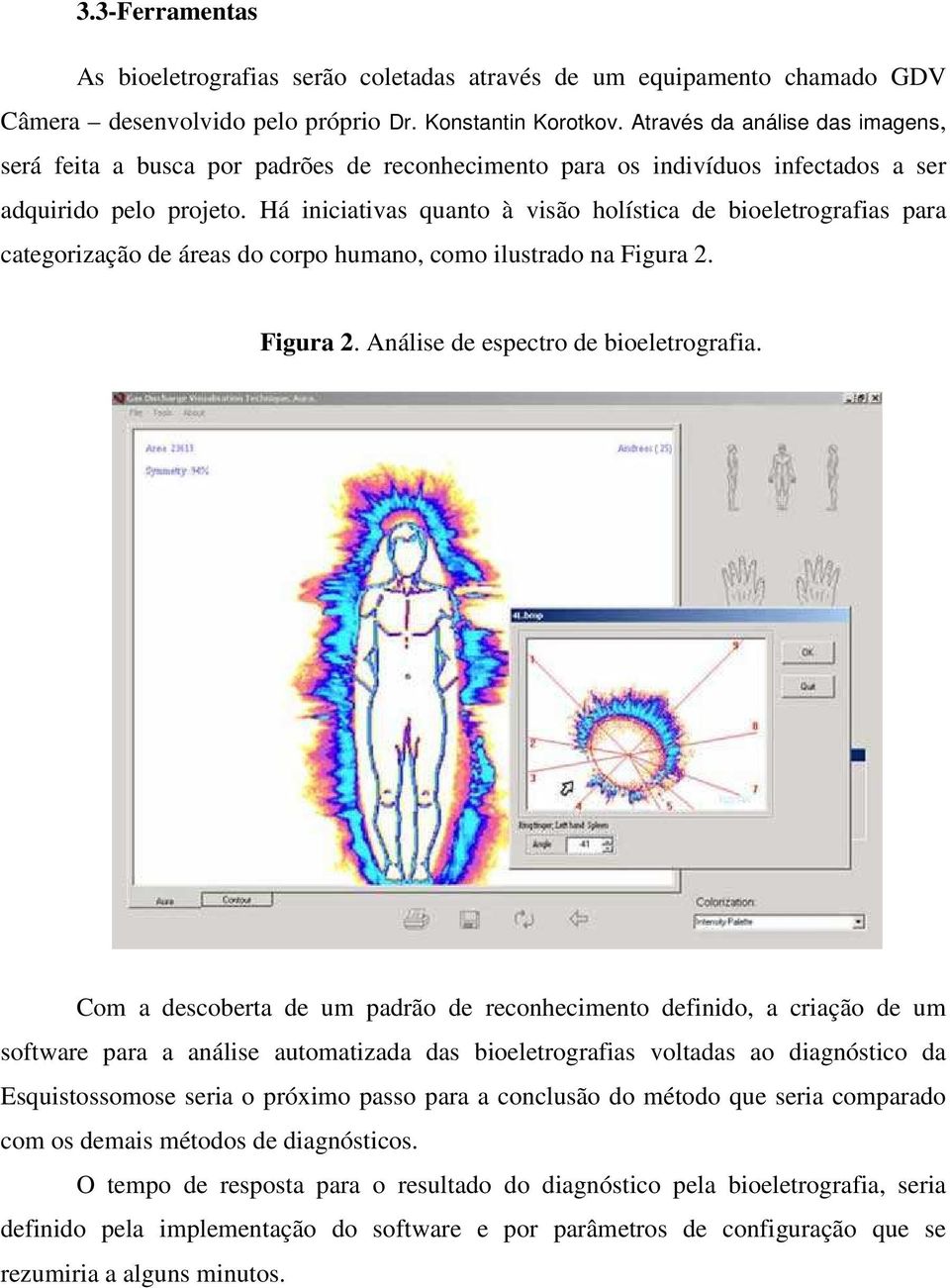 Há iniciativas quanto à visão holística de bioeletrografias para categorização de áreas do corpo humano, como ilustrado na Figura 2. Figura 2. Análise de espectro de bioeletrografia.