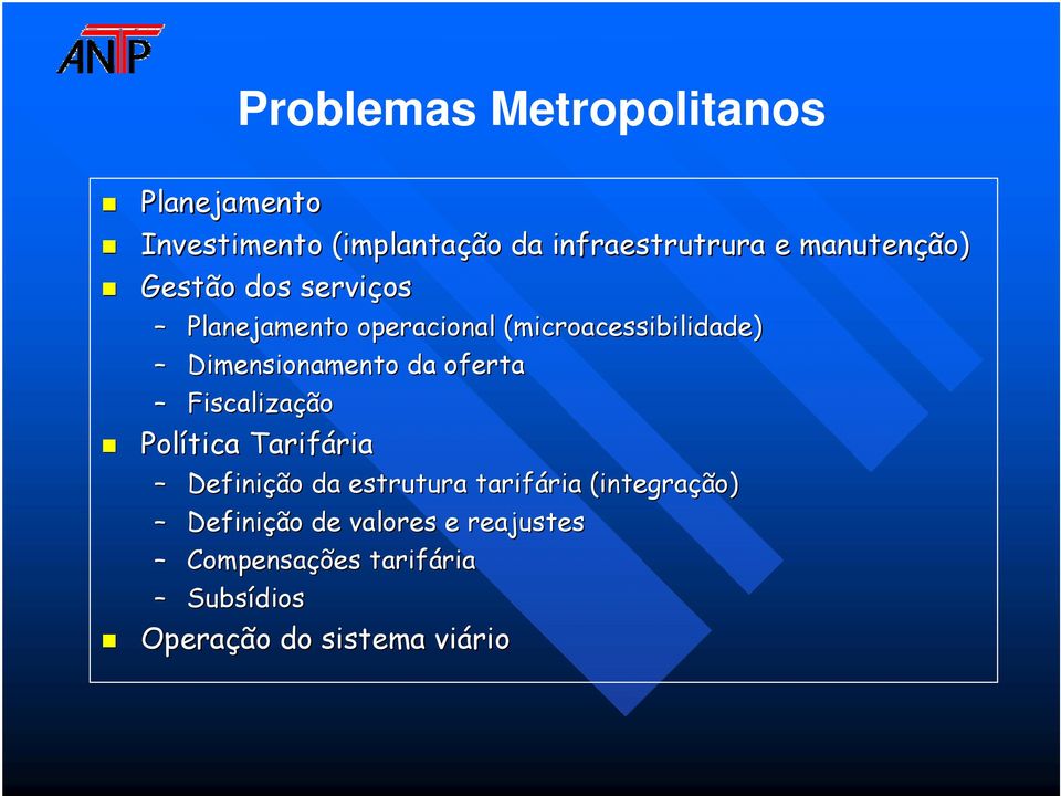 Dimensionamento da oferta Fiscalização Política Tarifária ria Definição da estrutura tarifária ria