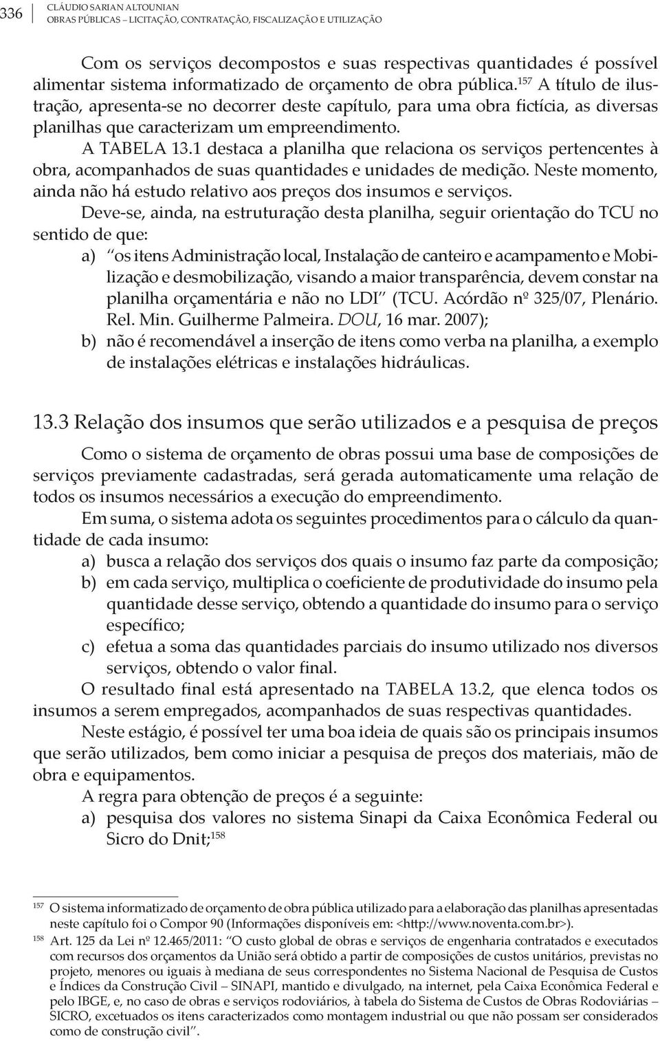 1 destaca a planilha que relaciona os serviços pertencentes à obra, acompanhados de suas quantidades e unidades de medição.