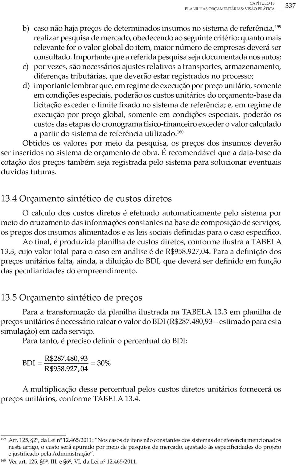 Importante que a referida pesquisa seja documentada nos autos; c) por vezes, são necessários ajustes relativos a transportes, armazenamento, diferenças tributárias, que deverão estar registrados no