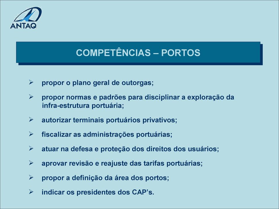 administrações portuárias; atuar na defesa e proteção dos direitos dos usuários; aprovar revisão e