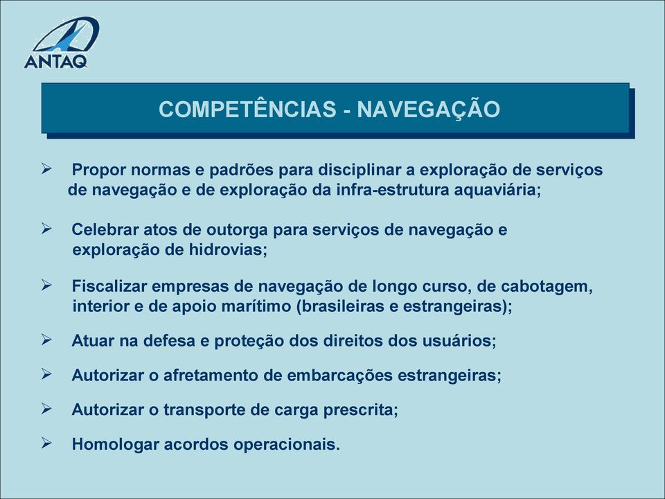 navegação de longo curso, de cabotagem, interior e de apoio marítimo (brasileiras e estrangeiras); Atuar na defesa e proteção dos