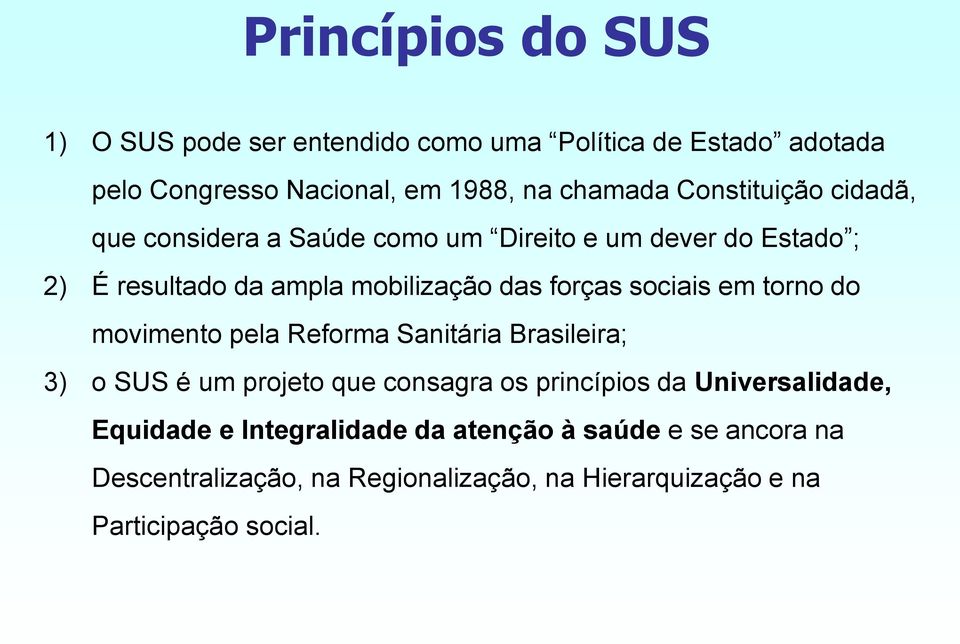 sociais em torno do movimento pela Reforma Sanitária Brasileira; 3) o SUS é um projeto que consagra os princípios da