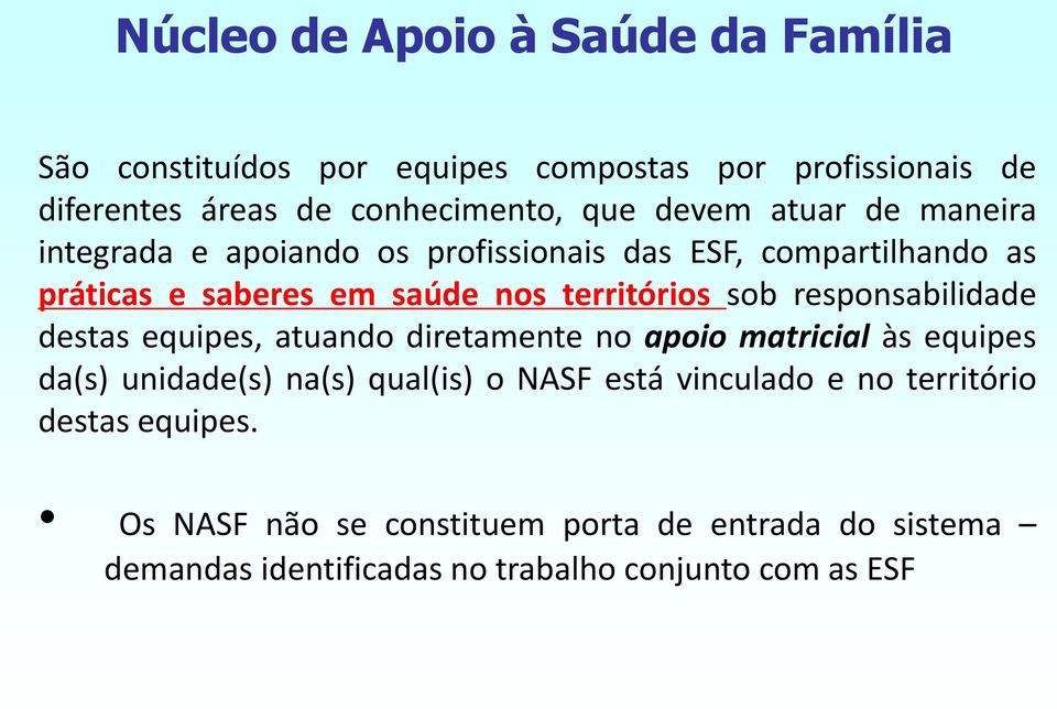 responsabilidade destas equipes, atuando diretamente no apoio matricial às equipes da(s) unidade(s) na(s) qual(is) o NASF está vinculado