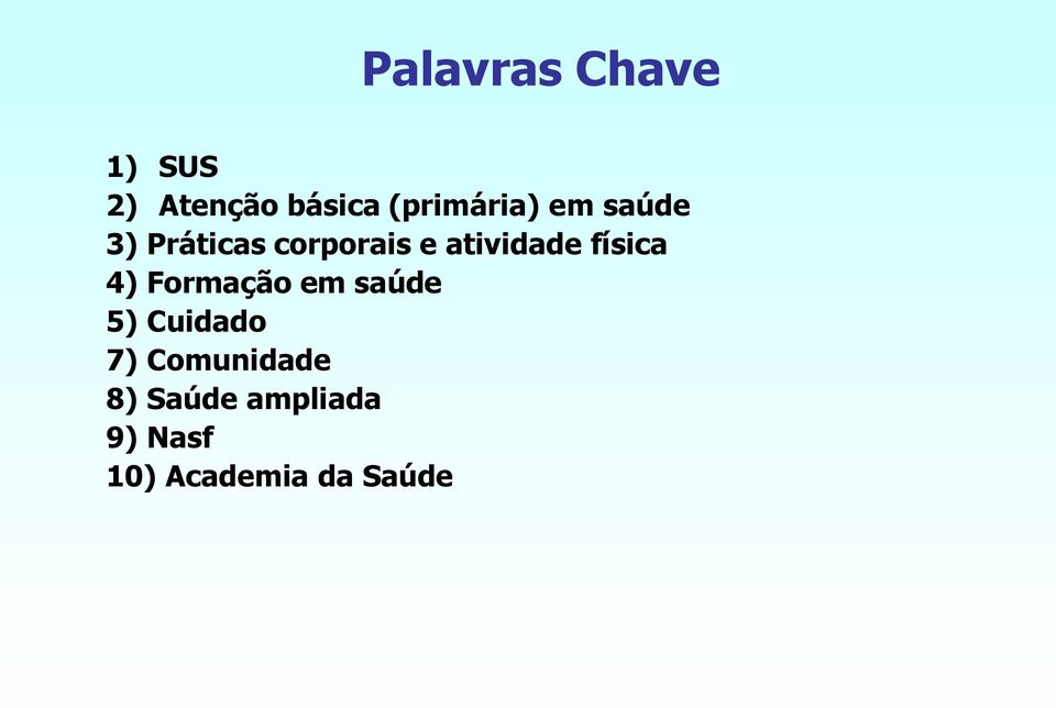 atividade física 4) Formação em saúde 5) Cuidado