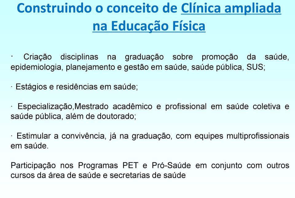 acadêmico e profissional em saúde coletiva e saúde pública, além de doutorado; Estimular a convivência, já na graduação, com