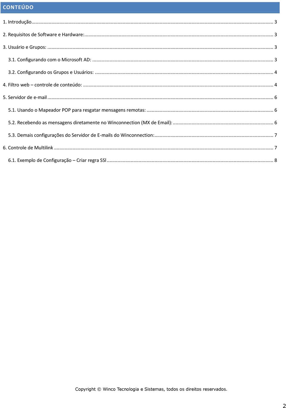 Recebend as mensagens diretamente n Wincnnectin (MX de Email):... 6 5.3. Demais cnfigurações d Servidr de E-mails d Wincnnectin:... 7 6.