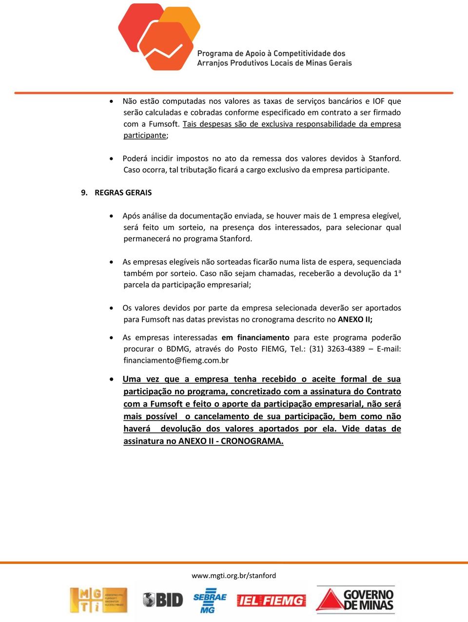 Caso ocorra, tal tributação ficará a cargo exclusivo da empresa participante. 9.