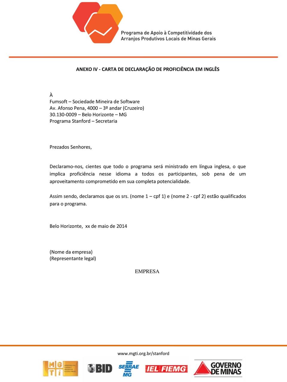 que implica proficiência nesse idioma a todos os participantes, sob pena de um aproveitamento comprometido em sua completa potencialidade.