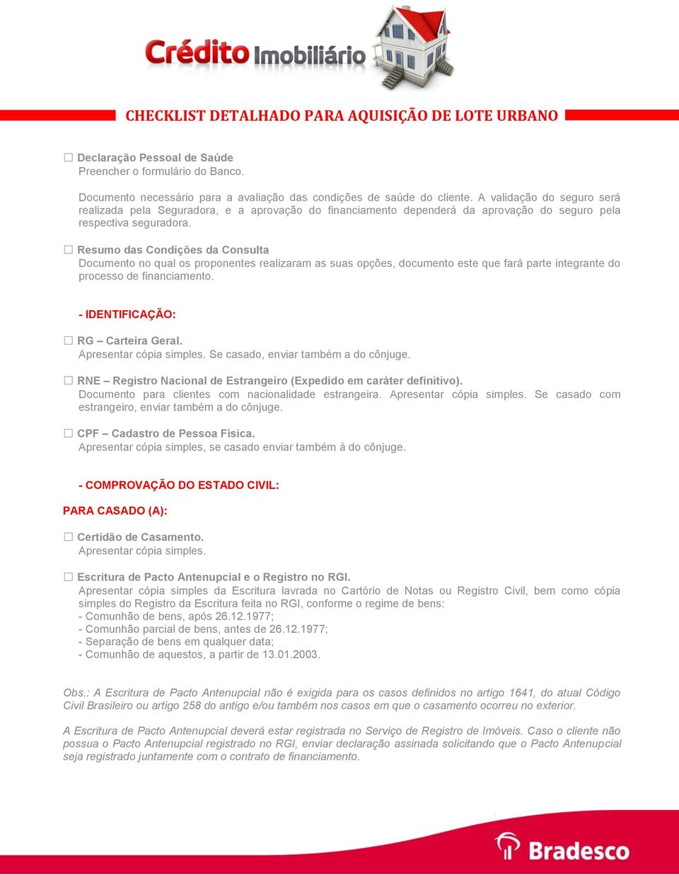 Resumo das Condições da Consulta Documento no qual os proponentes realizaram as suas opções, documento este que fará parte integrante do processo de financiamento. - IDENTIFICAÇÃO: RG Carteira Geral.