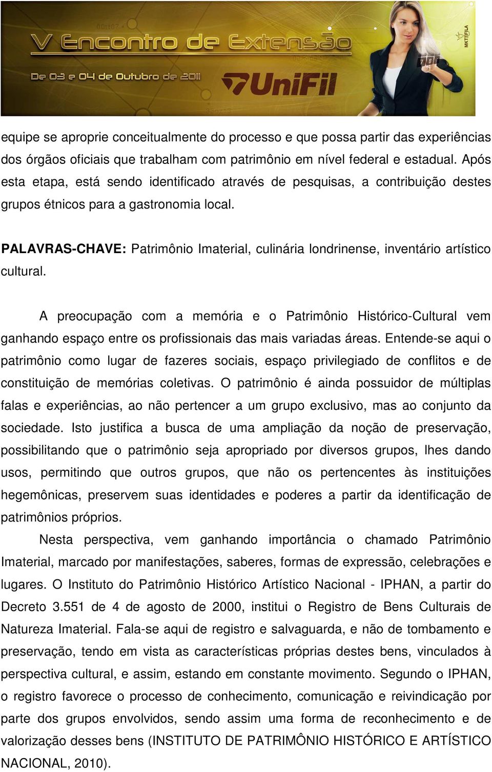 PALAVRAS-CHAVE: Patrimônio Imaterial, culinária londrinense, inventário artístico cultural.