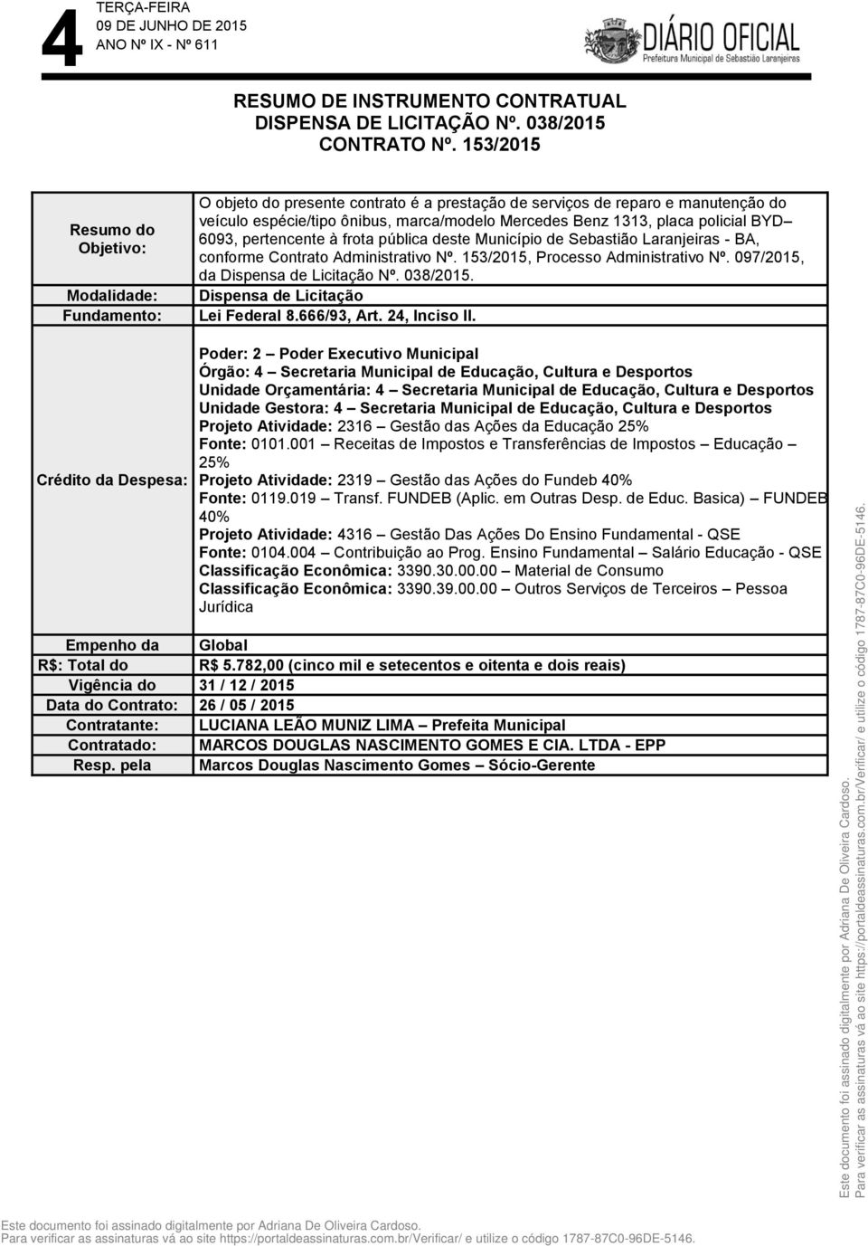 placa policial BYD 6093, pertencente à frota pública deste Município de Sebastião Laranjeiras - BA, conforme Contrato Administrativo Nº. 153/2015, Processo Administrativo Nº.