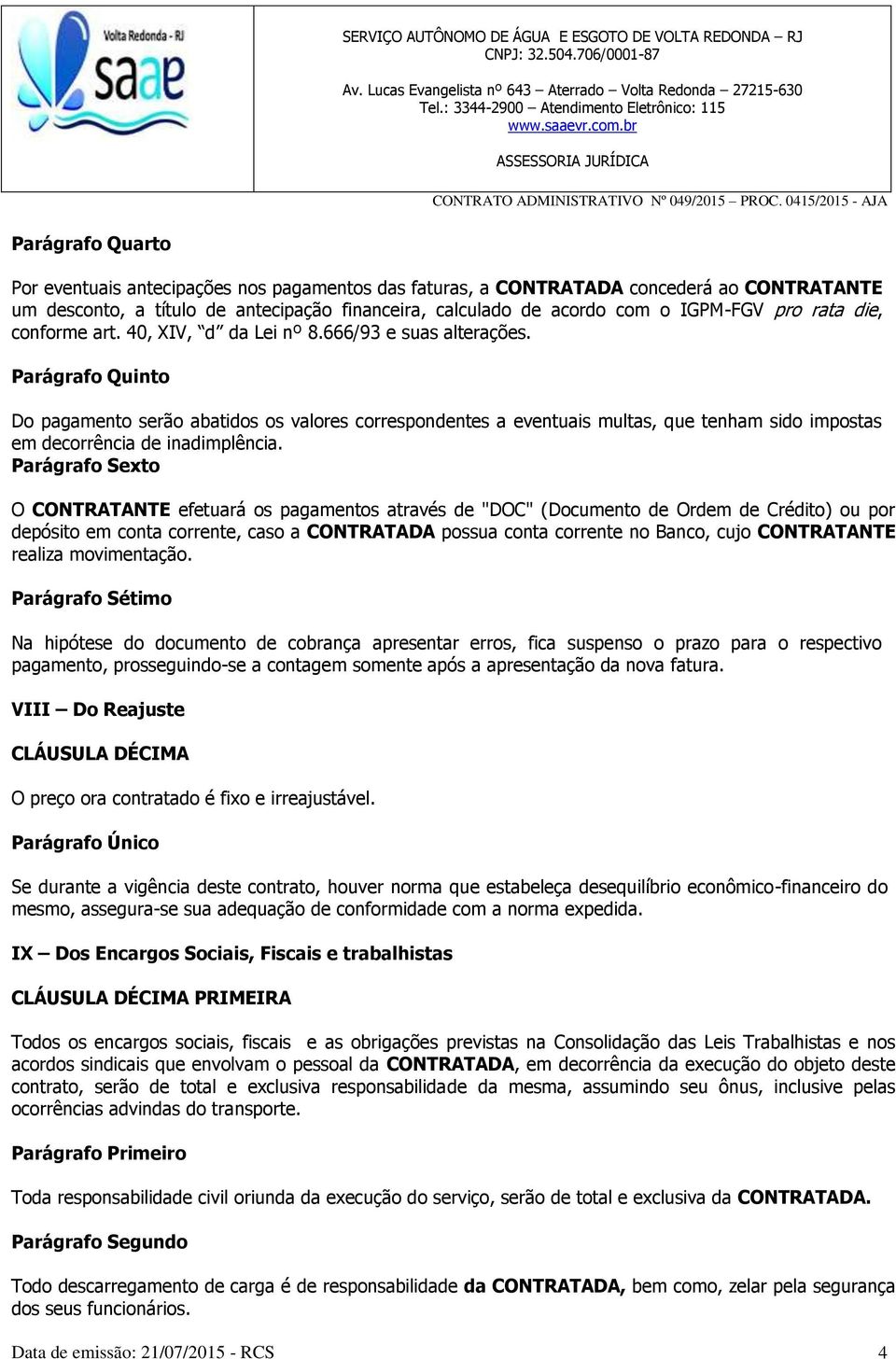 Parágrafo Quinto Do pagamento serão abatidos os valores correspondentes a eventuais multas, que tenham sido impostas em decorrência de inadimplência.