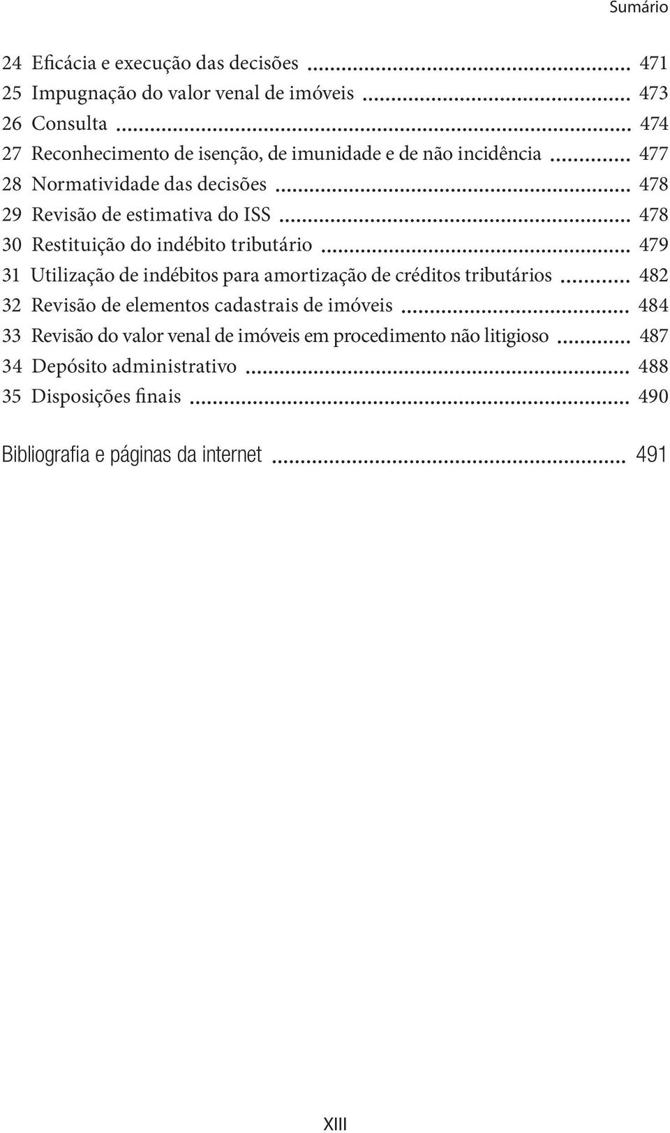 Utilização de indébitos para amortização de créditos tributários 482 32 Revisão de elementos cadastrais de imóveis 484 33 Revisão do valor