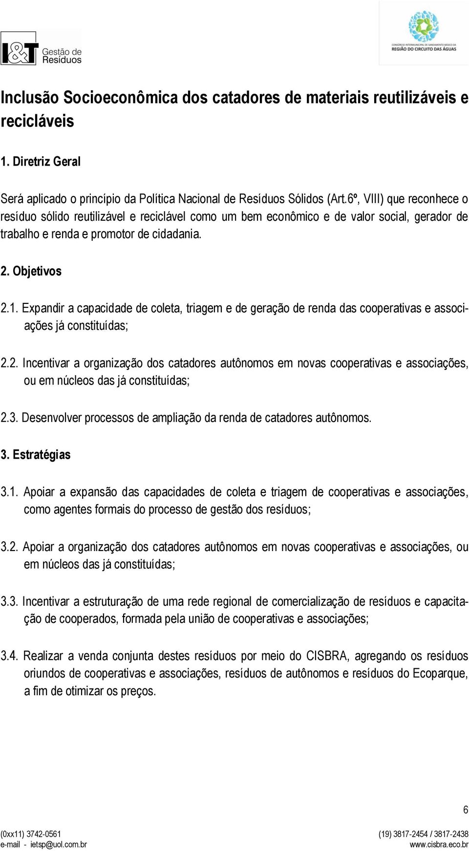 Expandir a capacidade de coleta, triagem e de geração de renda das cooperativas e associações já constituídas; 2.