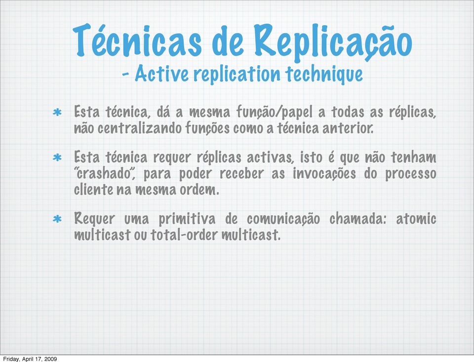 Esta técnica requer réplicas activas, isto é que não tenham crashado, para poder receber as