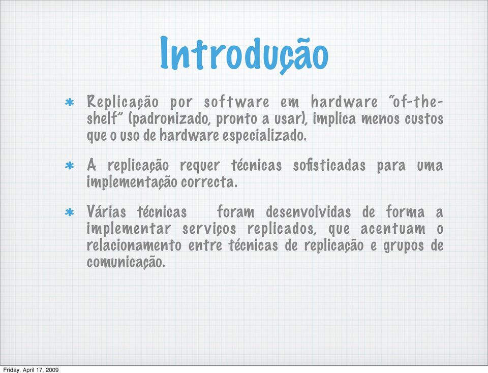 A replicação requer técnicas sofisticadas para uma implementação correcta.