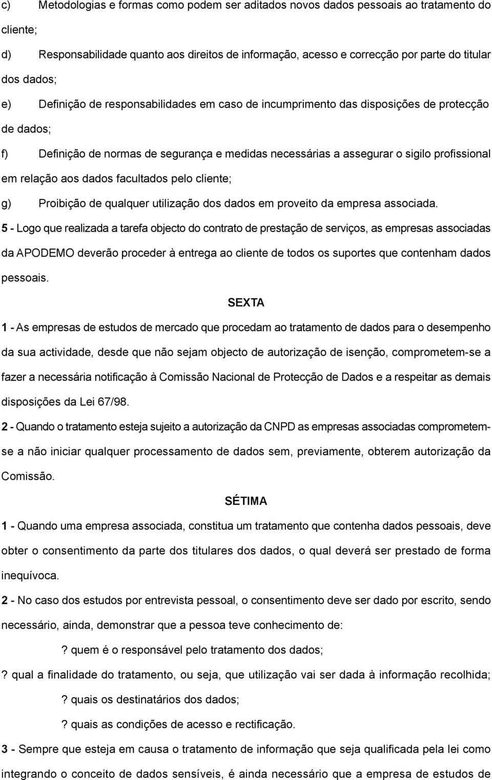 relação aos dados facultados pelo cliente; g) Proibição de qualquer utilização dos dados em proveito da empresa associada.