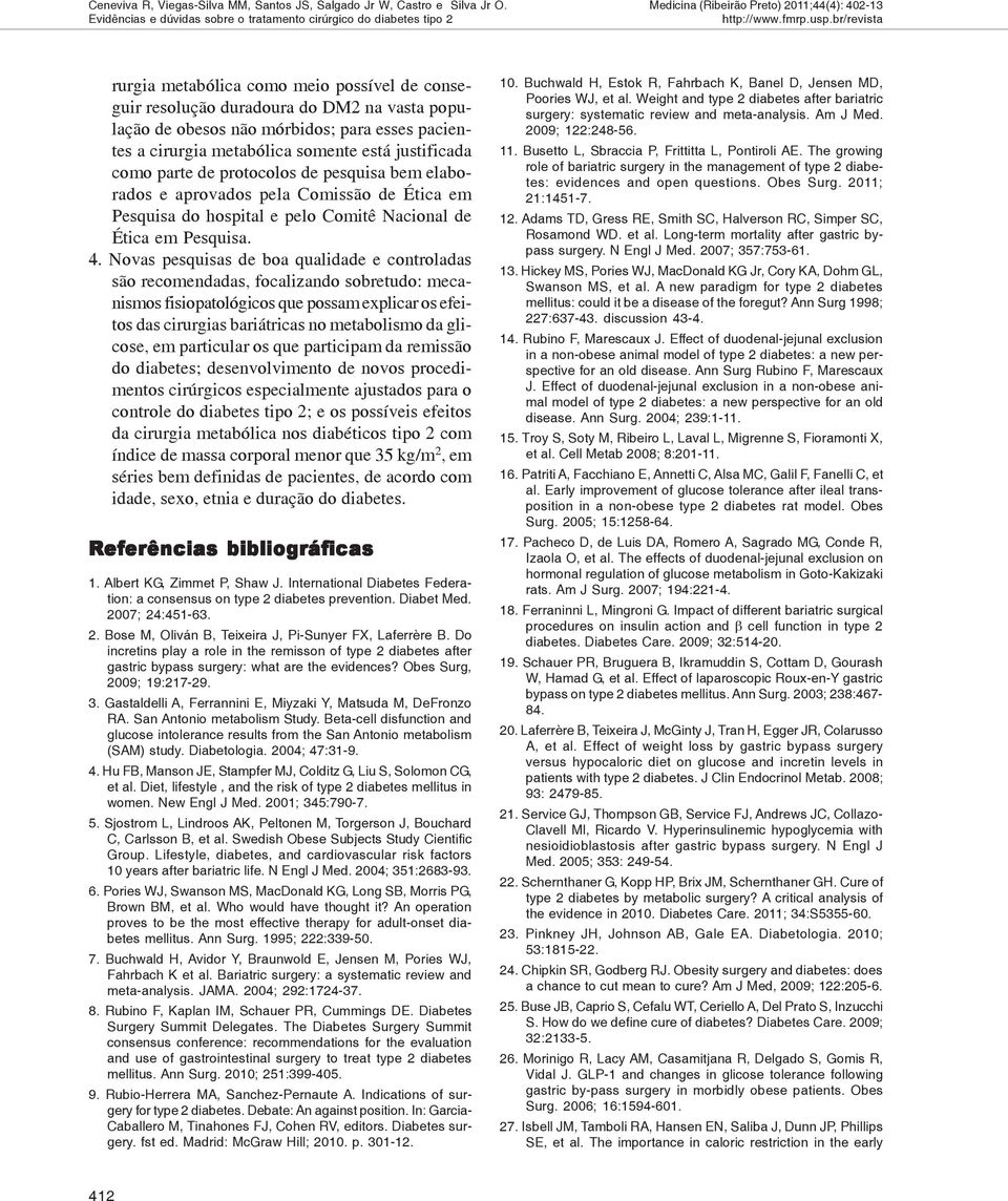 metabólica somente está justificada como parte de protocolos de pesquisa bem elaborados e aprovados pela Comissão de Ética em Pesquisa do hospital e pelo Comitê Nacional de Ética em Pesquisa. 4.