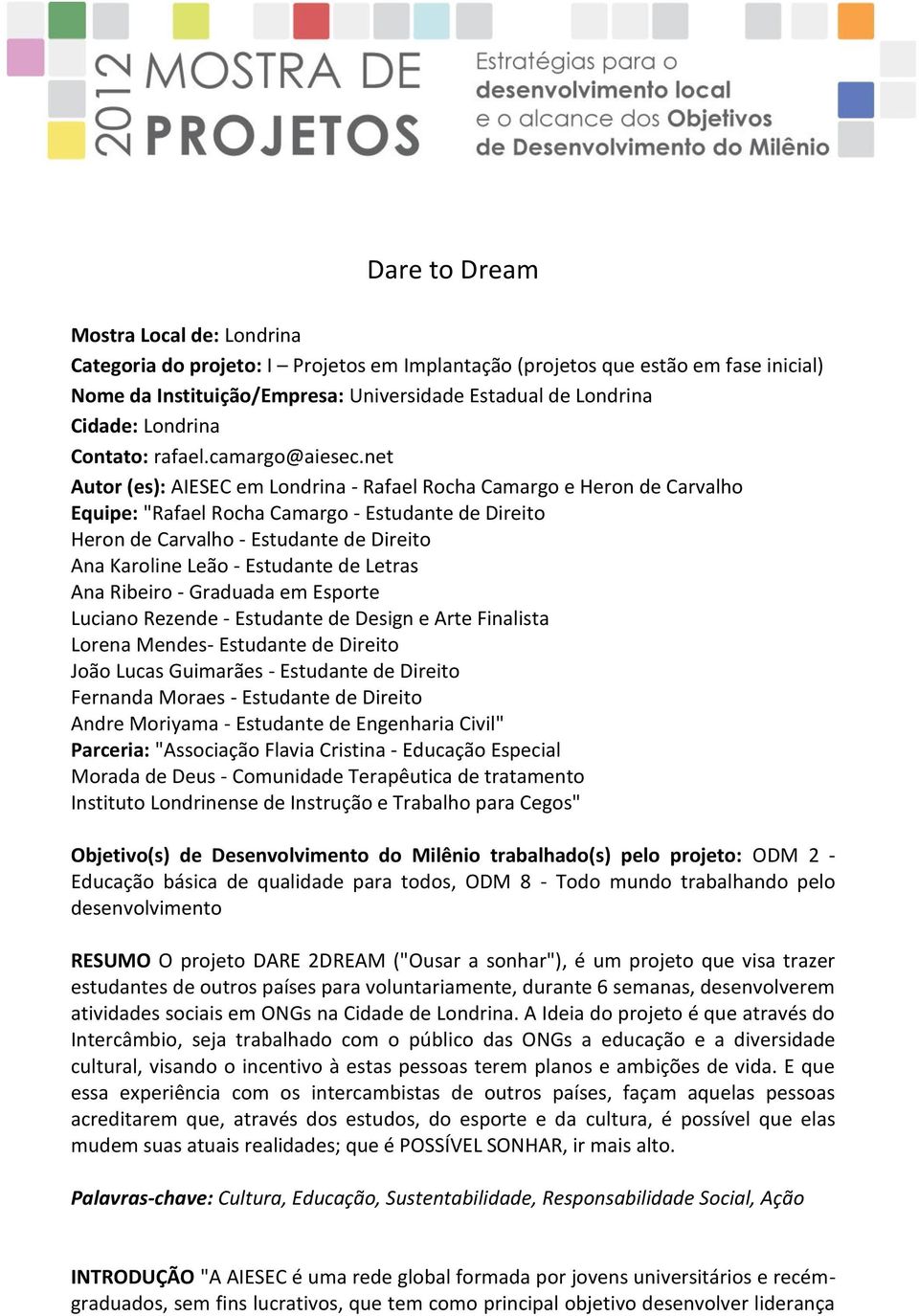 net Autor (es): AIESEC em Londrina - Rafael Rocha Camargo e Heron de Carvalho Equipe: "Rafael Rocha Camargo - Estudante de Direito Heron de Carvalho - Estudante de Direito Ana Karoline Leão -