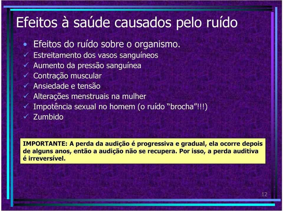 Alterações menstruais na mulher Impotência sexual no homem (o ruído brocha!