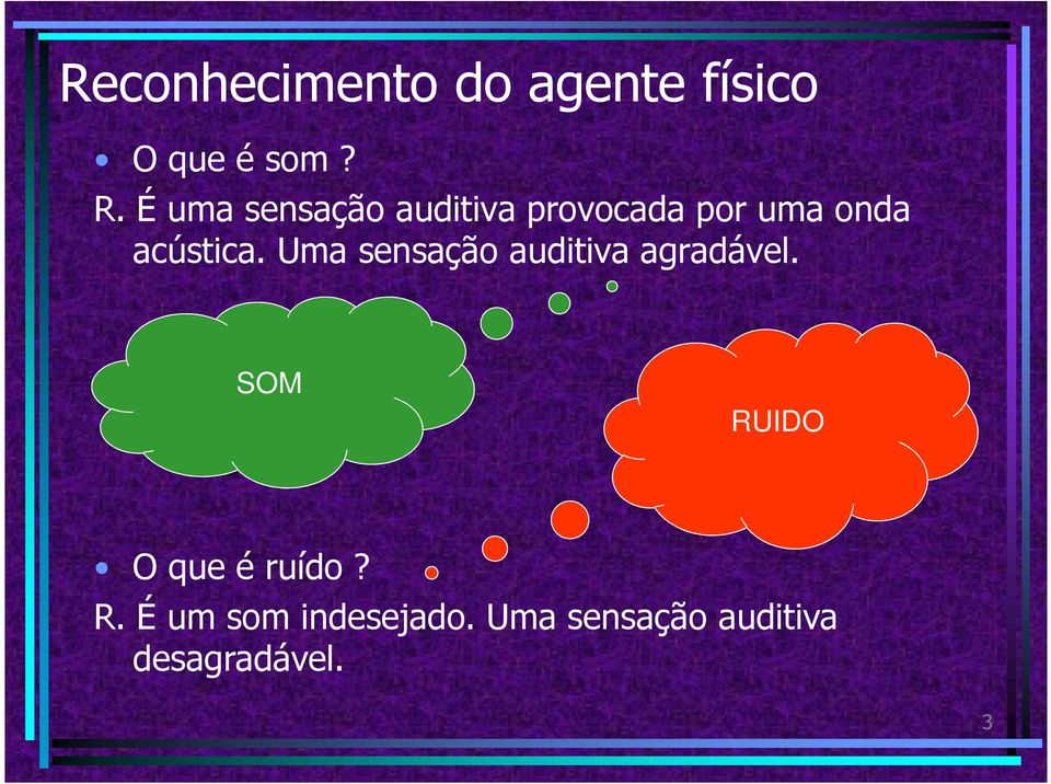 Uma sensação auditiva agradável.