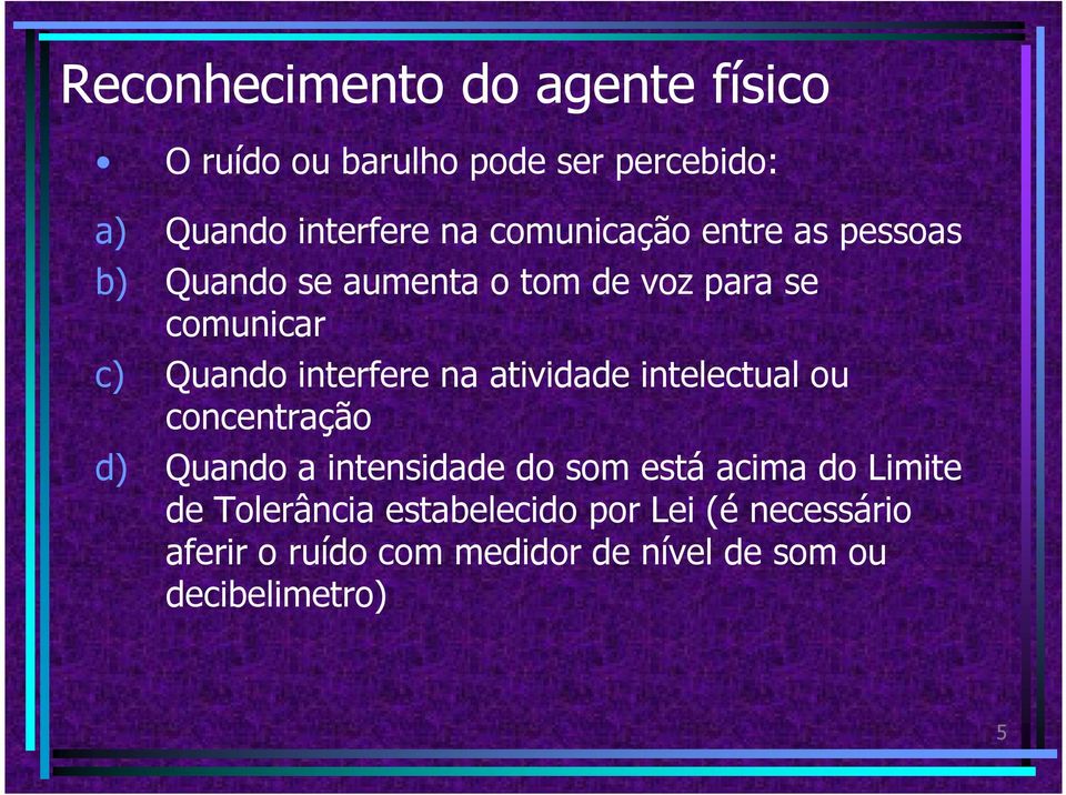 interfere na atividade intelectual ou concentração d) Quando a intensidade do som está acima do