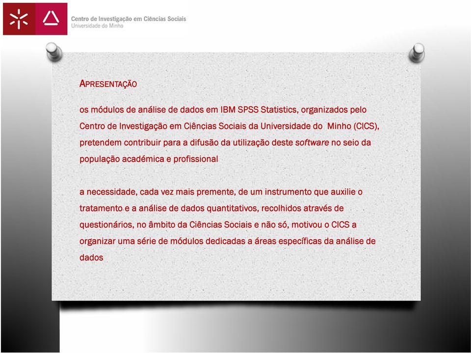 a necessidade, cada vez mais premente, de um instrumento que auxilie o tratamento e a análise de dados quantitativos, recolhidos através de