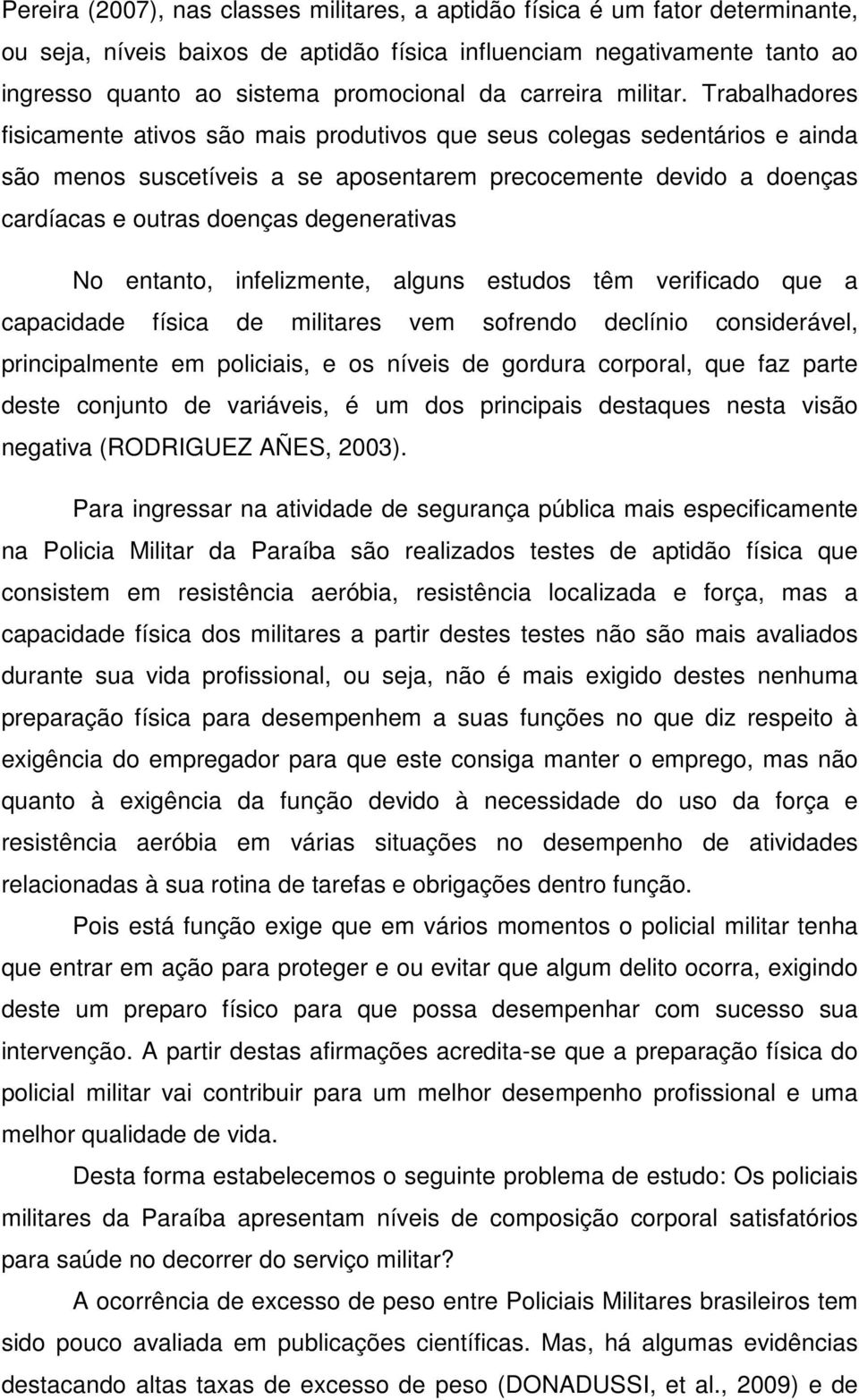 Trabalhadores fisicamente ativos são mais produtivos que seus colegas sedentários e ainda são menos suscetíveis a se aposentarem precocemente devido a doenças cardíacas e outras doenças degenerativas