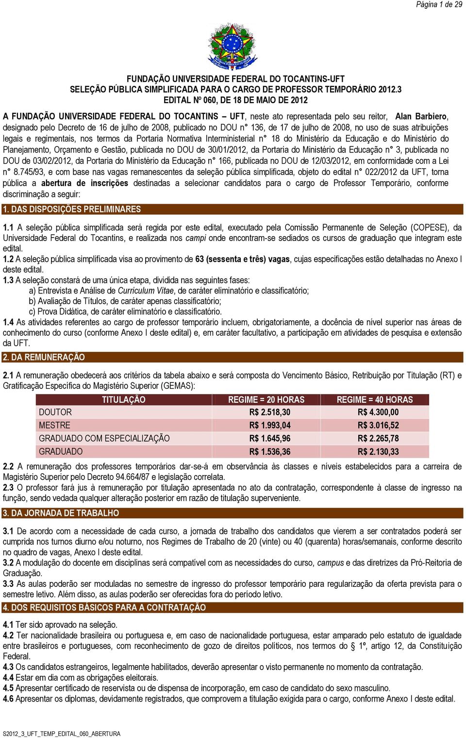 d 17 d julho d 2008, no uso d suas atribuiçõs lgais rgimntais, nos trmos da Portaria Normativa Intrministrial n 18 do Ministério da Educação do Ministério do Planjamnto, Orçamnto Gstão, publicada no