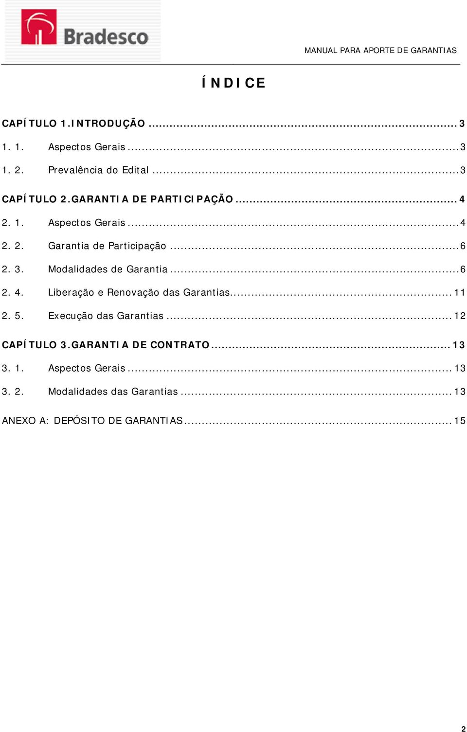 Modalidades de Garantia... 6 2. 4. Liberação e Renovação das Garantias... 11 2. 5. Execução das Garantias.