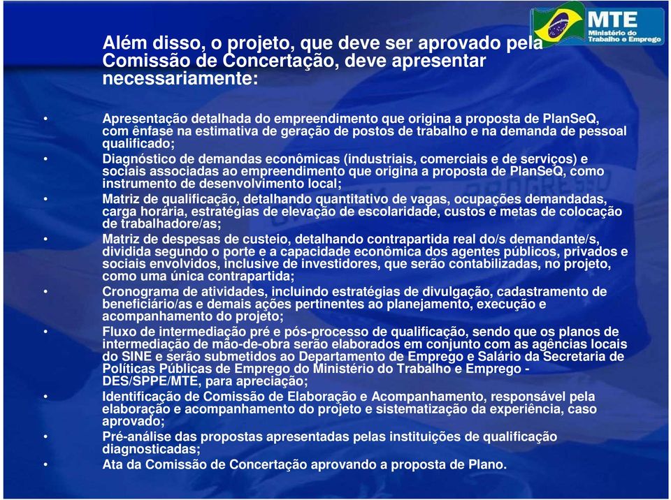 origina a proposta de PlanSeQ, como instrumento de desenvolvimento local; Matriz de qualificação, detalhando quantitativo de vagas, ocupações demandadas, carga horária, estratégias de elevação de