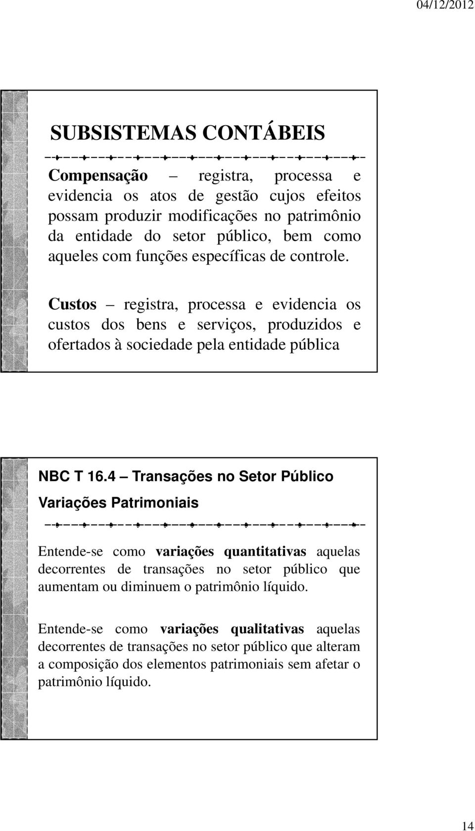 4 Transações no Setor Público Variações Patrimoniais Entende-se como variações quantitativas aquelas decorrentes de transações no setor público que aumentam ou diminuem o patrimônio