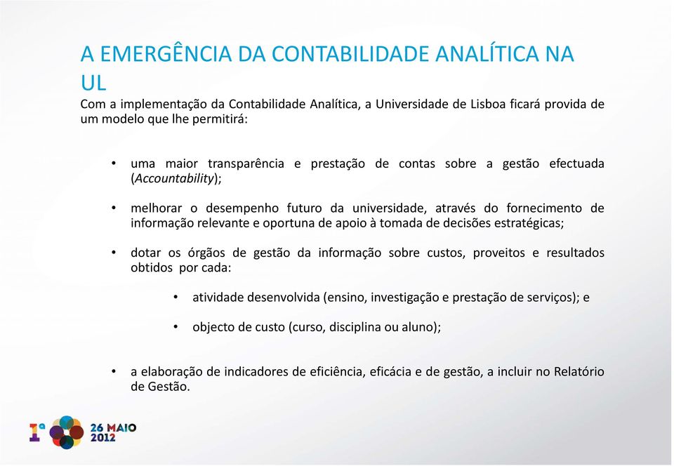 apoio à tomada de decisões estratégicas; dotar os órgãos de gestão da informação sobre custos, proveitos e resultados obtidos por cada: atividade desenvolvida (ensino,