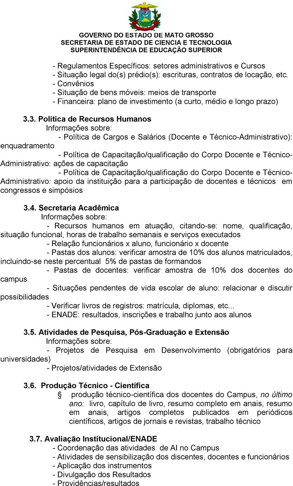 3. Política de Recursos Humanos Informações sobre: - Política de Cargos e Salários (Docente e Técnico-Administrativo): enquadramento - Política de Capacitação/qualificação do Corpo Docente e Técnico-