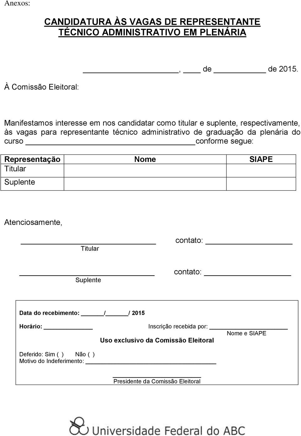 conforme segue: Representação Nome SIAPE Titular Suplente Atenciosamente, Titular contato: Suplente contato: Data do recebimento: / /