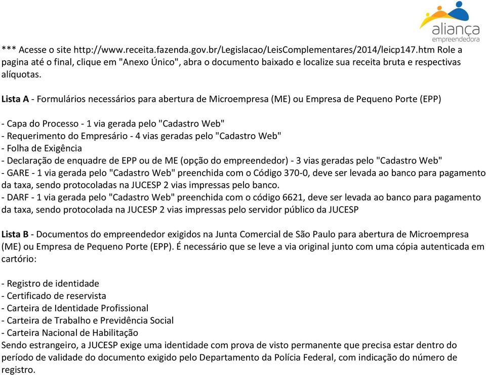 Lista A - Formulários necessários para abertura de Microempresa (ME) ou Empresa de Pequeno Porte (EPP) - Capa do Processo - 1 via gerada pelo "Cadastro Web" - Requerimento do Empresário - 4 vias