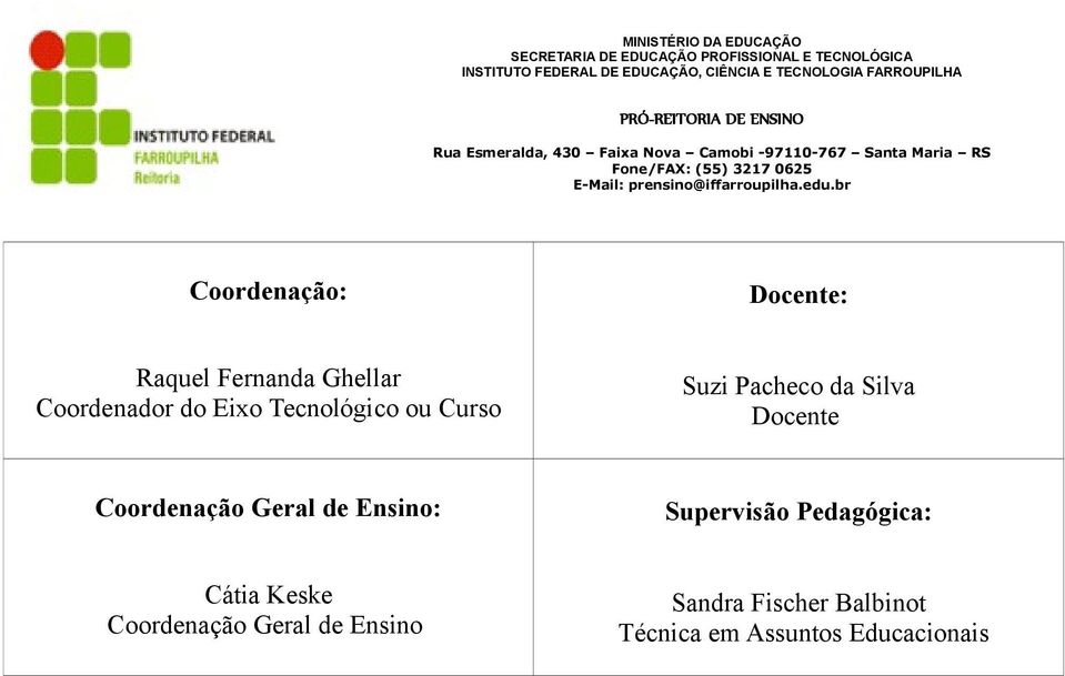 Geral de Ensino: Supervisão Pedagógica: Cátia Keske Coordenação