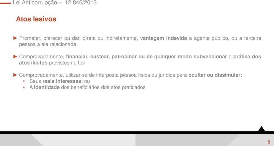 subvencionar a prática dos atos ilícitos previstos na Lei Comprovadamente, utilizar-se de interposta pessoa