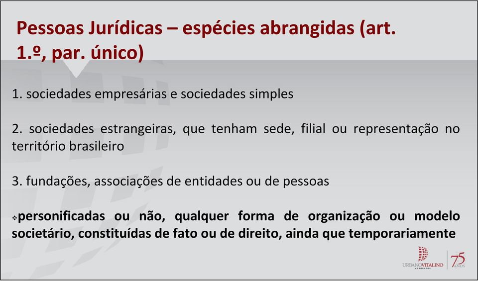 sociedades estrangeiras, que tenham sede, filial ou representação no território brasileiro 3.