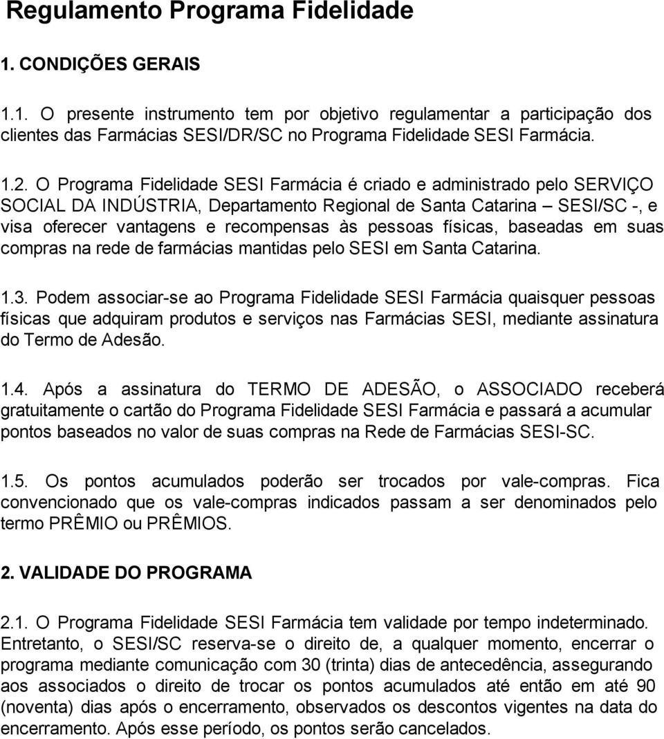 pessoas físicas, baseadas em suas compras na rede de farmácias mantidas pelo SESI em Santa Catarina. 1.3.