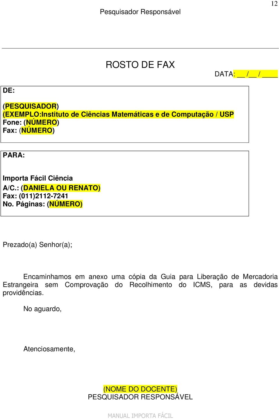 Páginas: (NÚMERO) Prezado(a) Senhor(a); Encaminhamos em anexo uma cópia da Guia para Liberação de Mercadoria Estrangeira sem