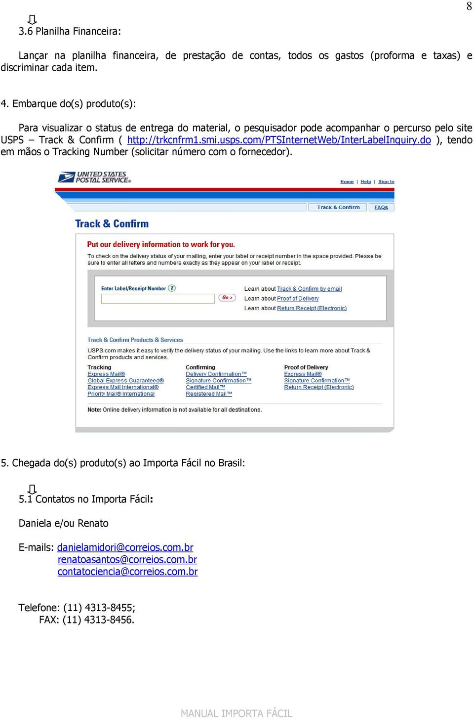 usps.com/ptsinternetweb/interlabelinquiry.do ), tendo em mãos o Tracking Number (solicitar número com o fornecedor). 5.