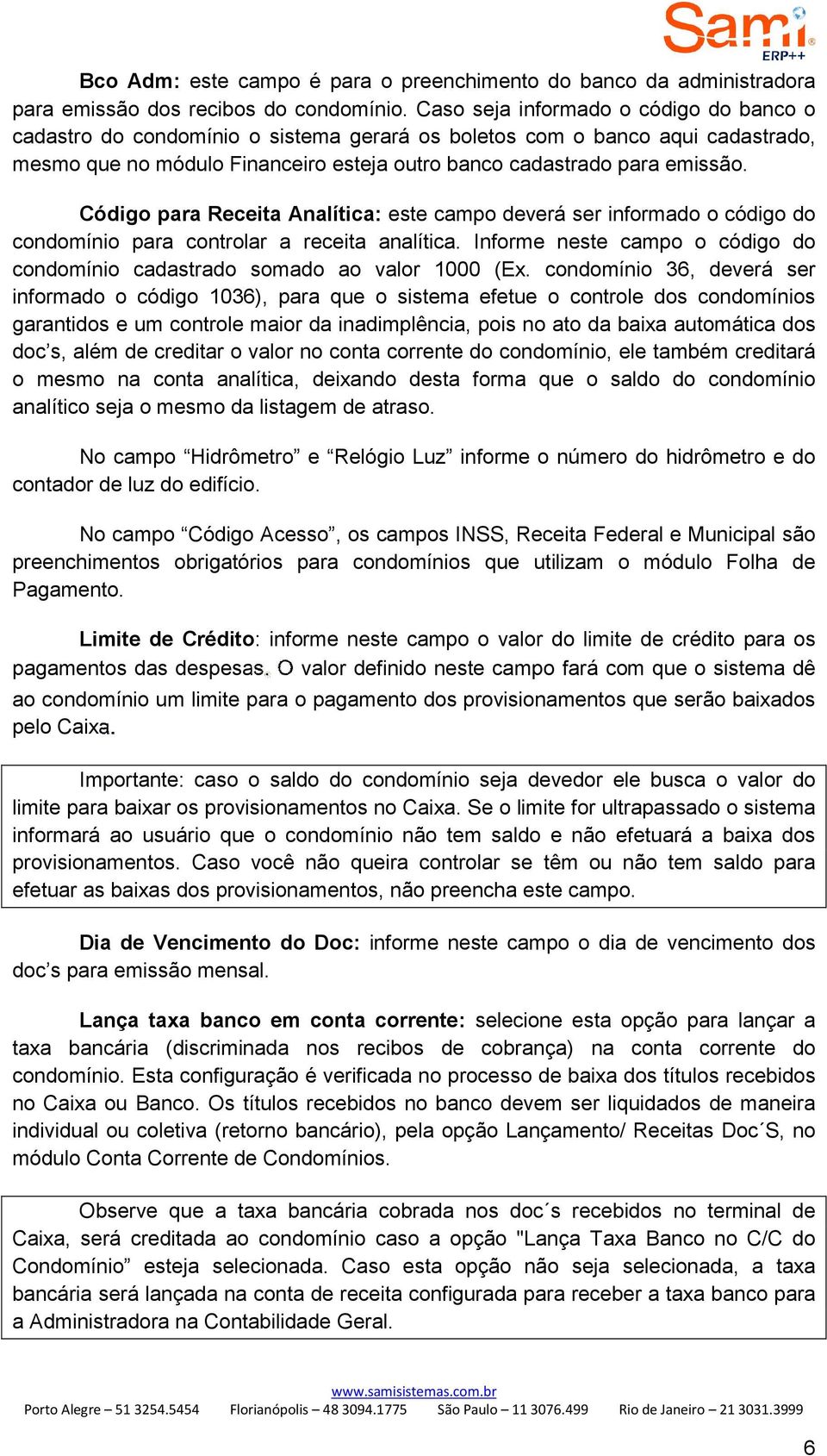 Código para Receita Analítica: este campo deverá ser informado o código do condomínio para controlar a receita analítica.