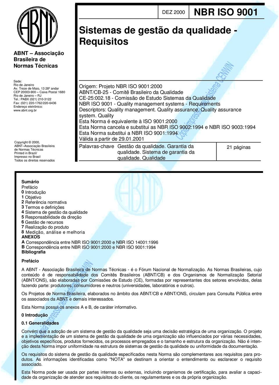 br Copyright 2000, ABNT Associação Brasileira de Normas Técnicas Printed in Brazil/ Impresso no Brasil Todos os direitos reservados Origem: Projeto NBR ISO 9001:2000 ABNT/CB-25 - Comitê Brasileiro da