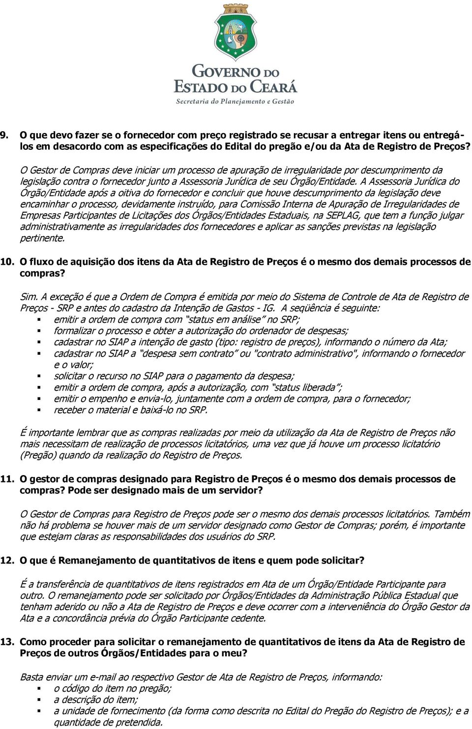 A Assessoria Jurídica do Órgão/Entidade após a oitiva do fornecedor e concluir que houve descumprimento da legislação deve encaminhar o processo, devidamente instruído, para Comissão Interna de