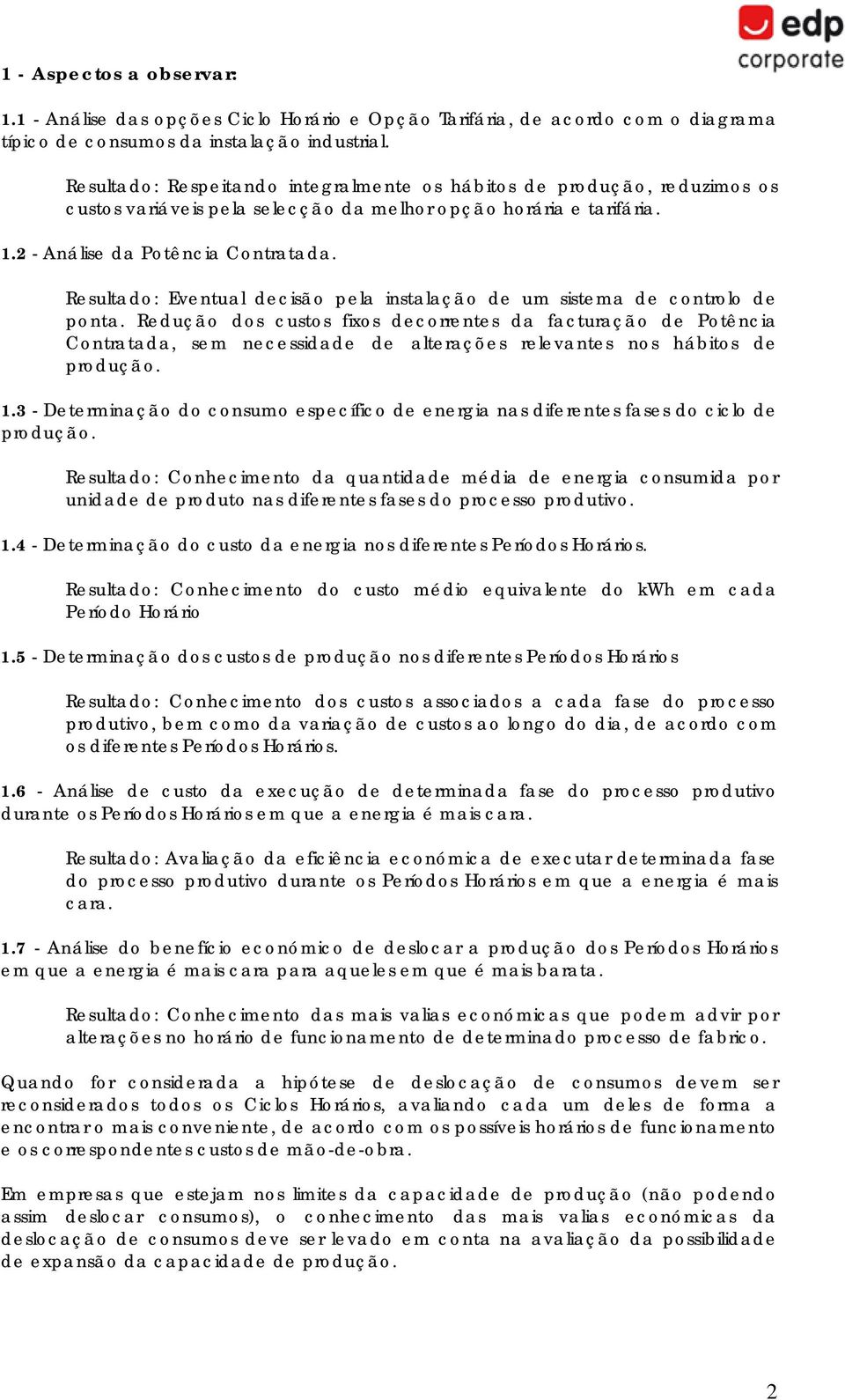 Resultado: Eventual decisão pela instalação de um sistema de controlo de ponta.